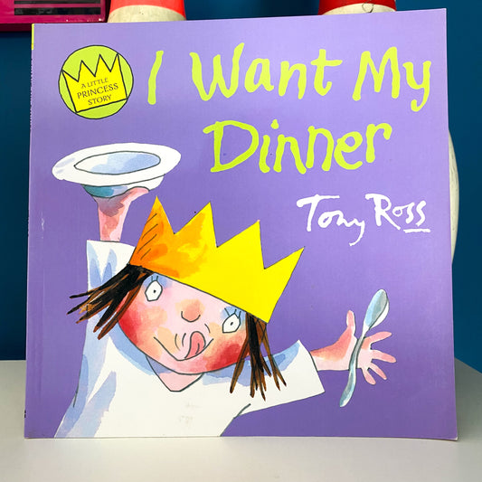 Tony Ross Little Princess I Want My Dinner Book