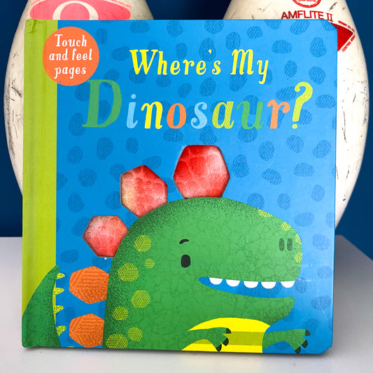 Where’s My Dinosaur? Touch & Feel Book
