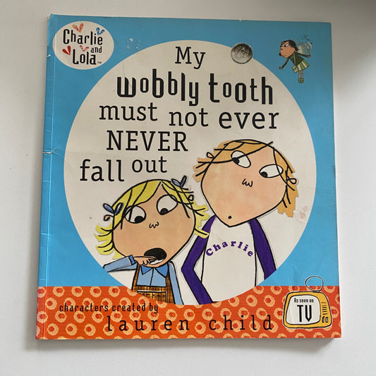 Book - Charlie & Lola My Wobbly Tooth Must Not Ever Never Fall Out